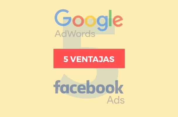 5 ventajas de Google Adwords y Facebook Ads